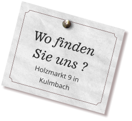 Wo finden Sie uns ? Holzmarkt 9 in Kulmbach